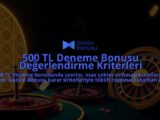 500-TL-Deneme-Bonusu-Degerlendirme-Kriterleri-overlay-1788164346.jpg