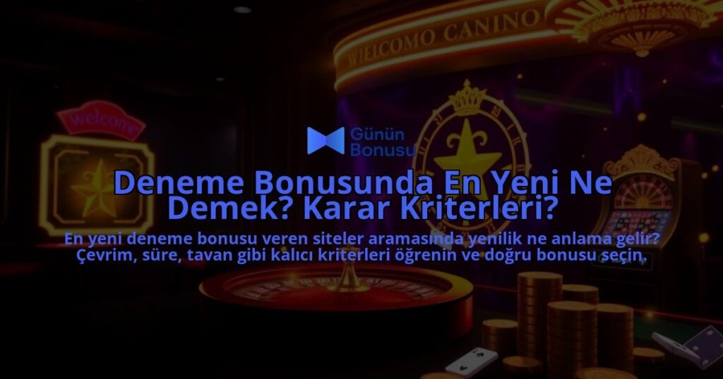 Deneme-Bonusunda-En-Yeni-Ne-Demek-Karar-Kriterleri-overlay-1788122676.jpg