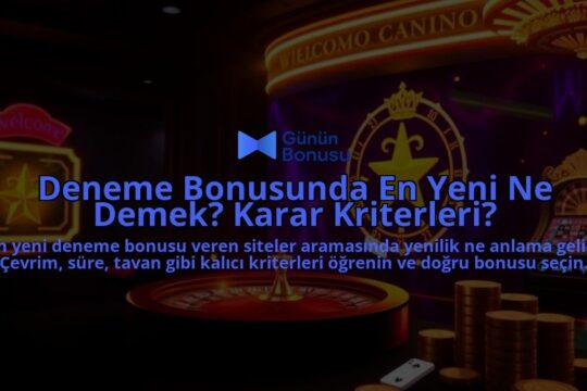 Deneme-Bonusunda-En-Yeni-Ne-Demek-Karar-Kriterleri-overlay-1788122676.jpg