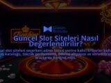Guncel-Slot-Siteleri-Nasil-Degerlendirilir-overlay-1788166933.jpg